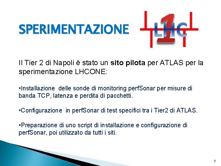 SPERIMENTAZIONE Il Tier 2 di Napoli è stato un sito pilota per ATLAS per