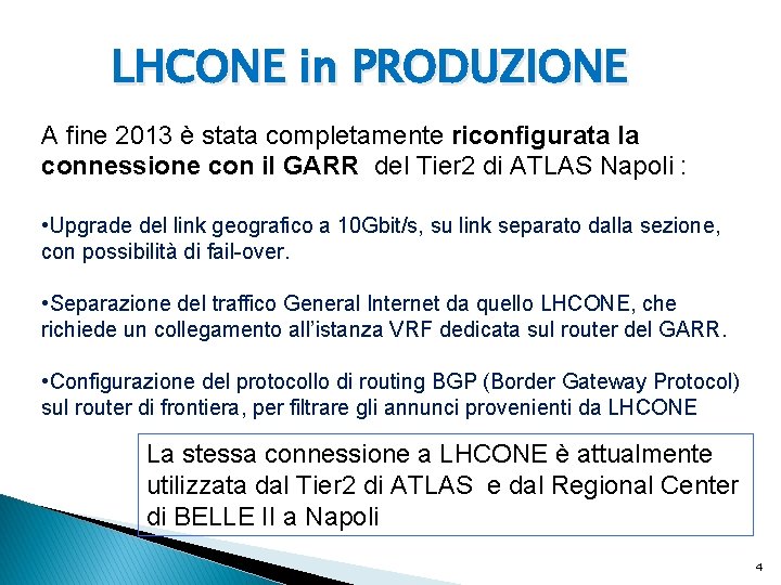 LHCONE in PRODUZIONE A fine 2013 è stata completamente riconfigurata la connessione con il