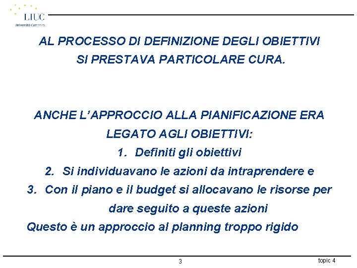 AL PROCESSO DI DEFINIZIONE DEGLI OBIETTIVI SI PRESTAVA PARTICOLARE CURA. ANCHE L’APPROCCIO ALLA PIANIFICAZIONE
