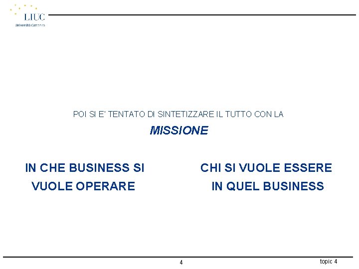 POI SI E’ TENTATO DI SINTETIZZARE IL TUTTO CON LA MISSIONE IN CHE BUSINESS