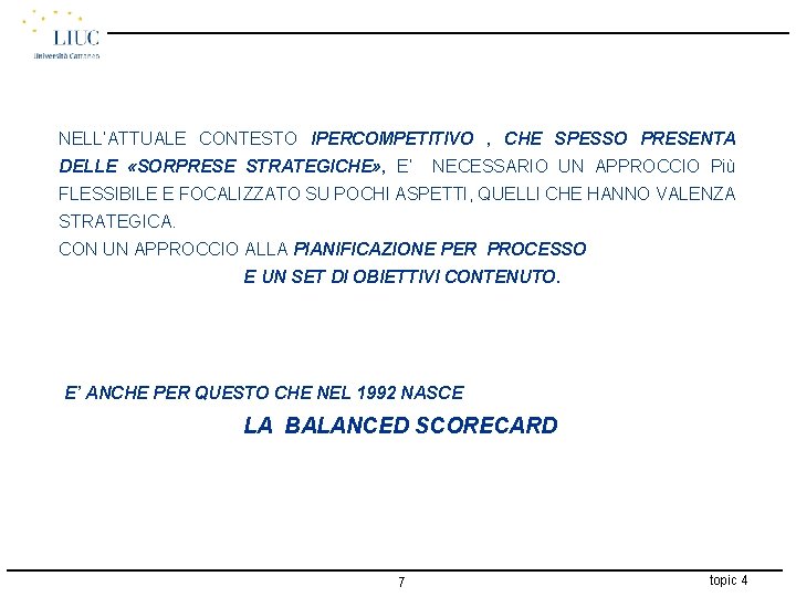 NELL’ATTUALE CONTESTO IPERCOMPETITIVO , CHE SPESSO PRESENTA DELLE «SORPRESE STRATEGICHE» , E’ NECESSARIO UN