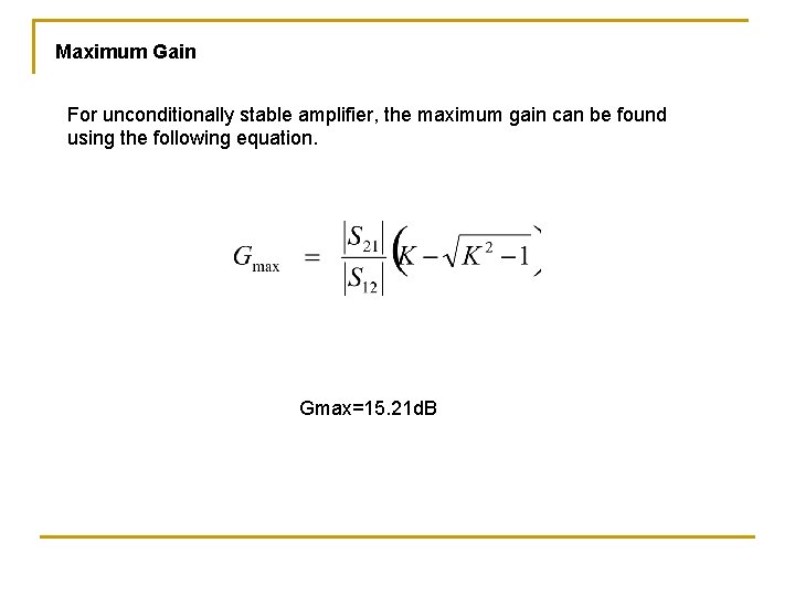 Maximum Gain For unconditionally stable amplifier, the maximum gain can be found using the