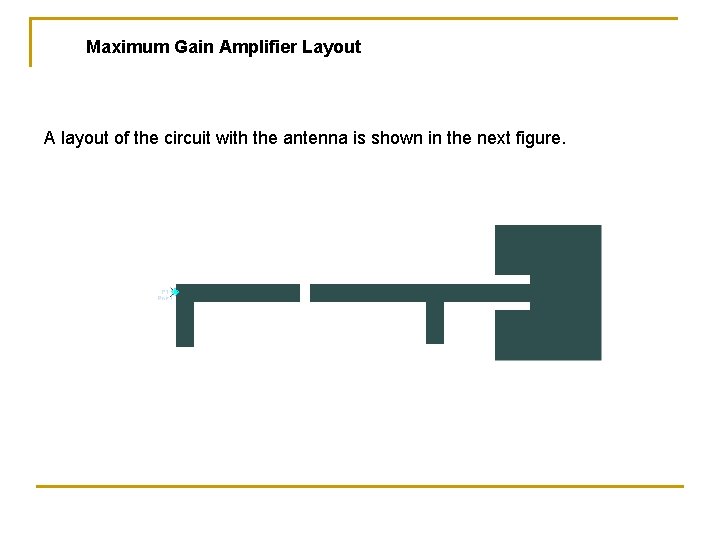 Maximum Gain Amplifier Layout A layout of the circuit with the antenna is shown