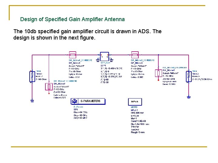 Design of Specified Gain Amplifier Antenna The 10 db specified gain amplifier circuit is