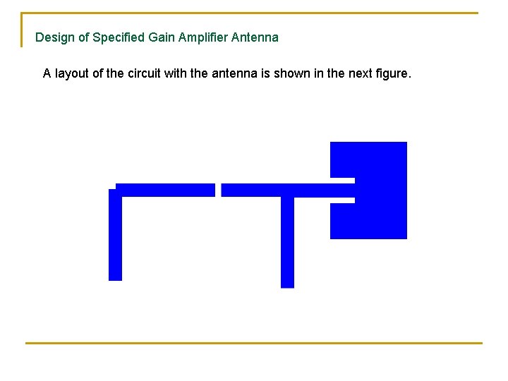 Design of Specified Gain Amplifier Antenna A layout of the circuit with the antenna