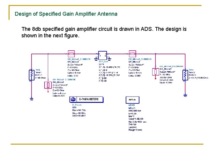 Design of Specified Gain Amplifier Antenna The 8 db specified gain amplifier circuit is