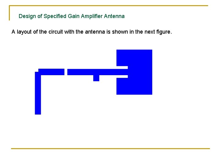 Design of Specified Gain Amplifier Antenna A layout of the circuit with the antenna