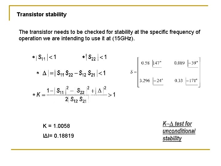 Transistor stability The transistor needs to be checked for stability at the specific frequency