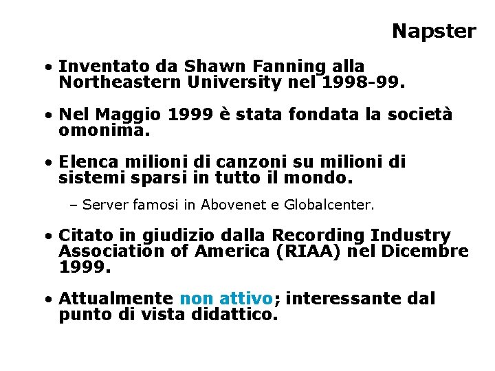 Napster • Inventato da Shawn Fanning alla Northeastern University nel 1998 -99. • Nel
