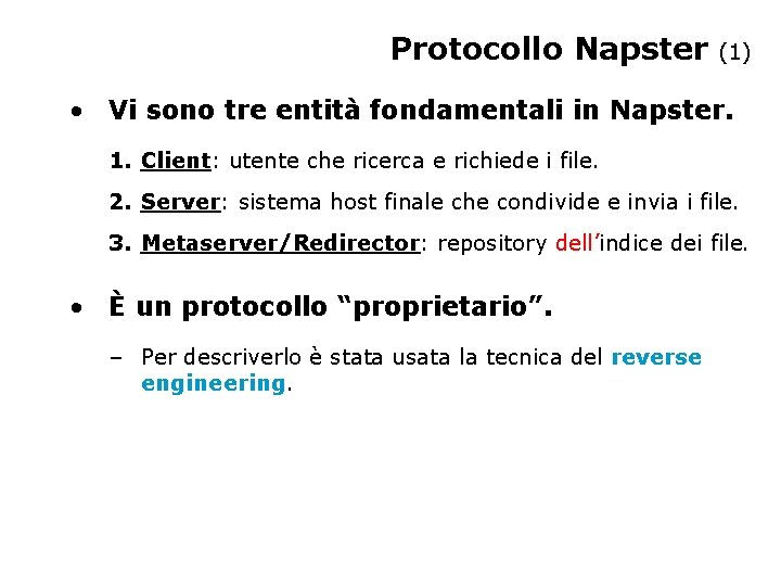 Protocollo Napster (1) • Vi sono tre entità fondamentali in Napster. 1. Client: utente