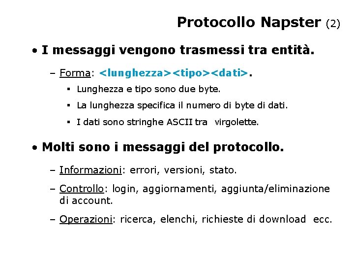 Protocollo Napster (2) • I messaggi vengono trasmessi tra entità. – Forma: <lunghezza><tipo><dati>. §