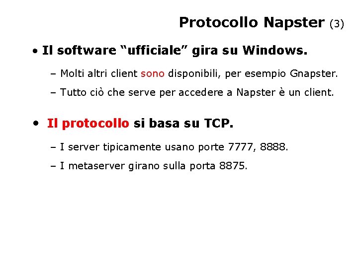 Protocollo Napster (3) • Il software “ufficiale” gira su Windows. – Molti altri client