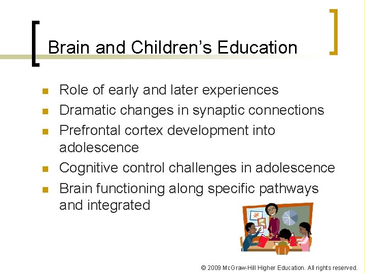 Brain and Children’s Education n n Role of early and later experiences Dramatic changes