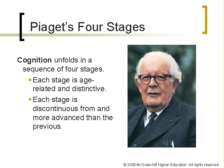 Piaget’s Four Stages Cognition unfolds in a sequence of four stages. Each stage is