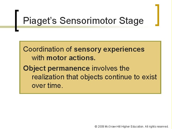 Piaget’s Sensorimotor Stage Coordination of sensory experiences with motor actions. Object permanence involves the