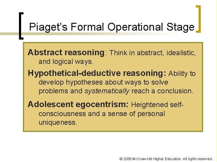 Piaget’s Formal Operational Stage Abstract reasoning: Think in abstract, idealistic, and logical ways. Hypothetical-deductive