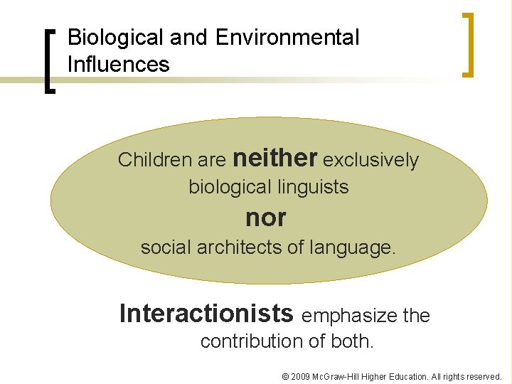 Biological and Environmental Influences Children are neither exclusively biological linguists nor social architects of