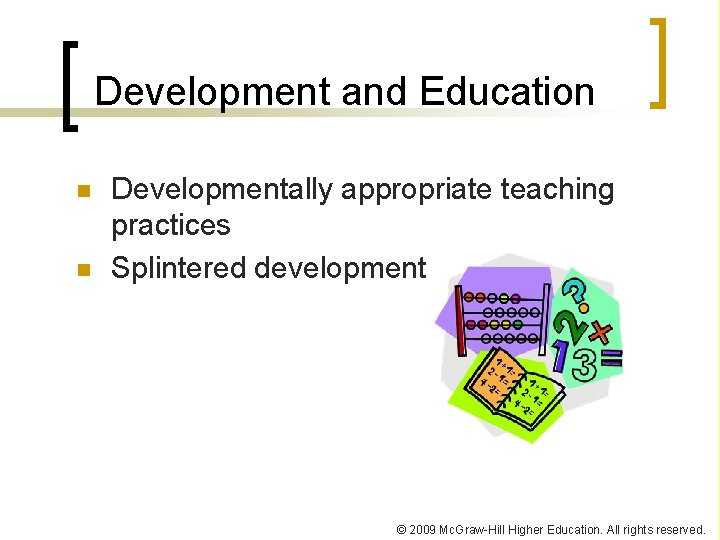 Development and Education n n Developmentally appropriate teaching practices Splintered development © 2009 Mc.