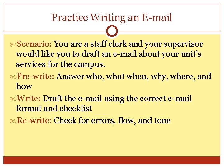 Practice Writing an E-mail Scenario: You are a staff clerk and your supervisor would