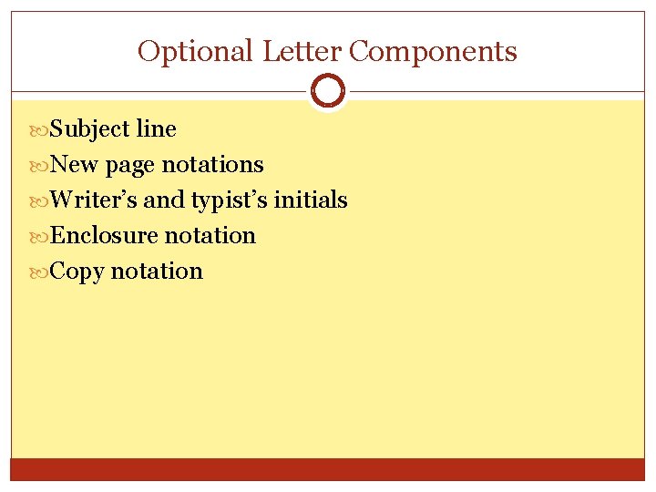 Optional Letter Components Subject line New page notations Writer’s and typist’s initials Enclosure notation