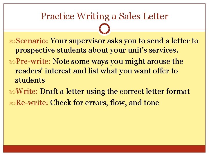 Practice Writing a Sales Letter Scenario: Your supervisor asks you to send a letter