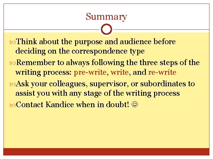 Summary Think about the purpose and audience before deciding on the correspondence type Remember