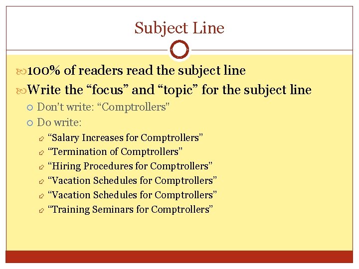 Subject Line 100% of readers read the subject line Write the “focus” and “topic”