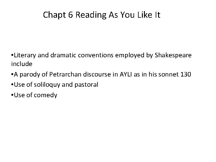 Chapt 6 Reading As You Like It • Literary and dramatic conventions employed by