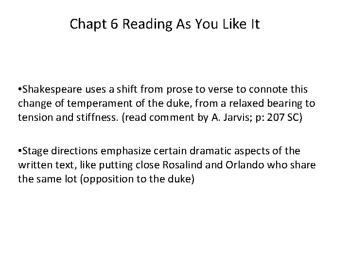 Chapt 6 Reading As You Like It • Shakespeare uses a shift from prose