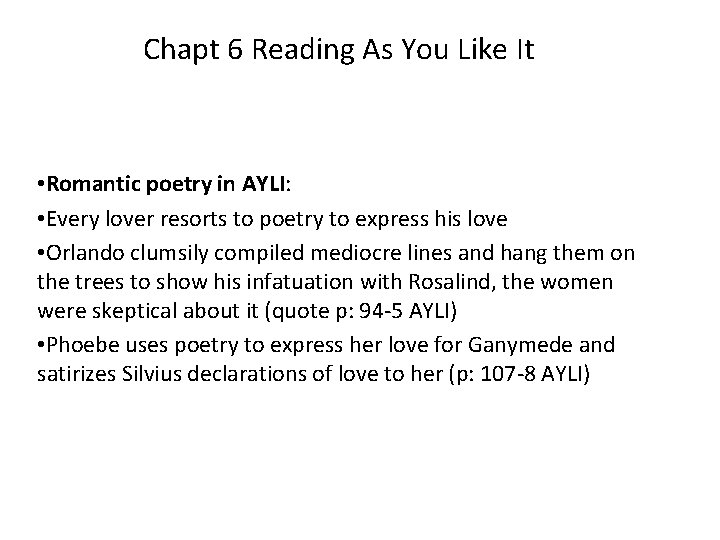 Chapt 6 Reading As You Like It • Romantic poetry in AYLI: • Every