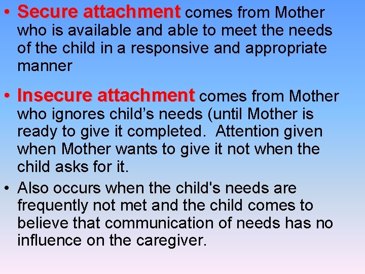  • Secure attachment comes from Mother who is available and able to meet