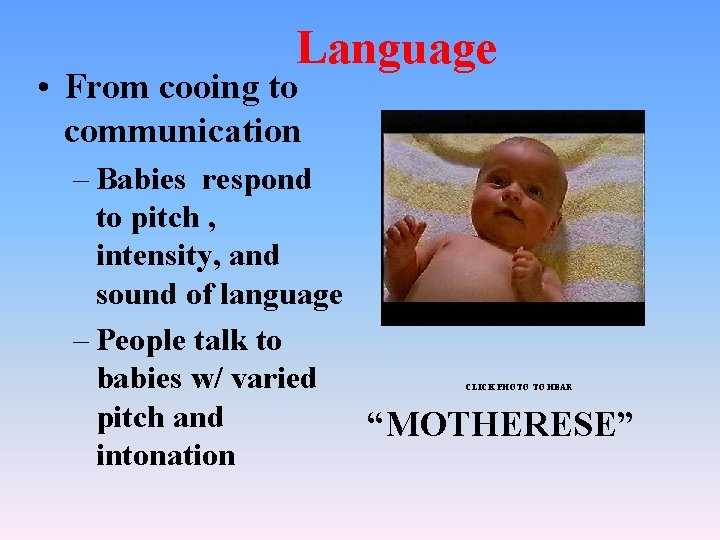 Language • From cooing to communication – Babies respond to pitch , intensity, and