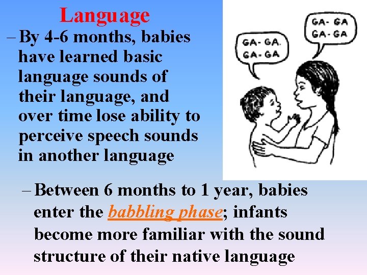 Language – By 4 -6 months, babies have learned basic language sounds of their