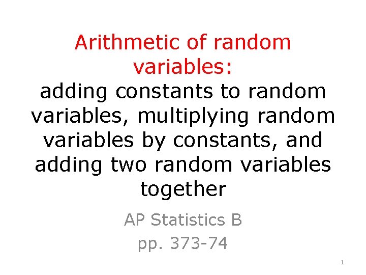 Arithmetic of random variables: adding constants to random variables, multiplying random variables by constants,