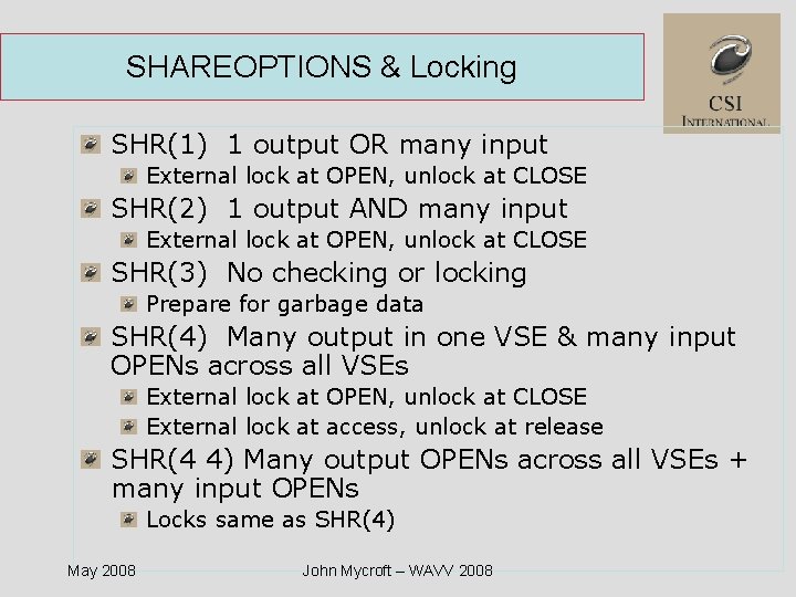 SHAREOPTIONS & Locking SHR(1) 1 output OR many input External lock at OPEN, unlock