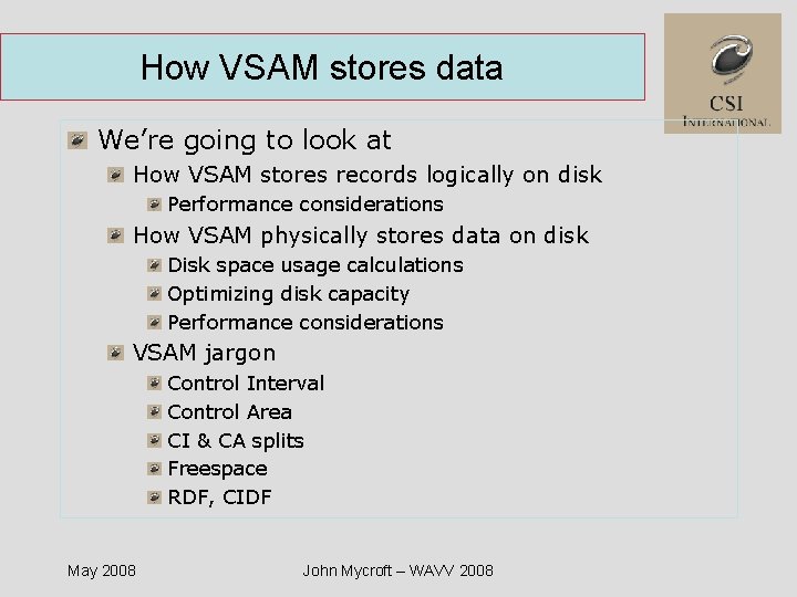 How VSAM stores data We’re going to look at How VSAM stores records logically