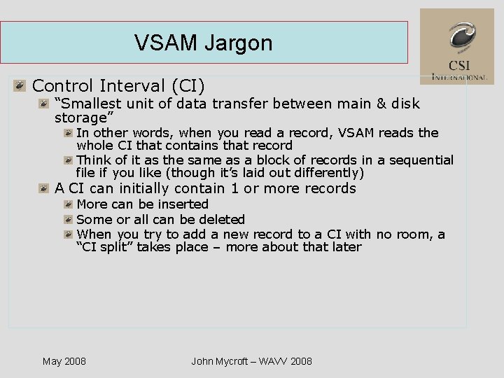 VSAM Jargon Control Interval (CI) “Smallest unit of data transfer between main & disk