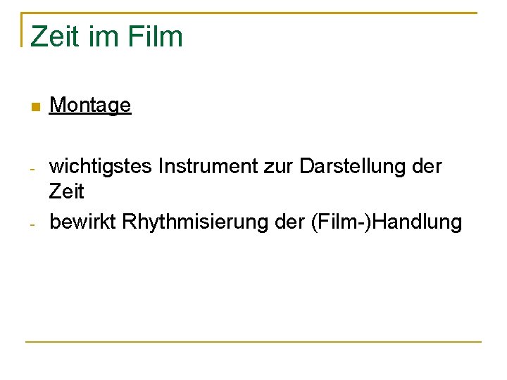 Zeit im Film Montage - wichtigstes Instrument zur Darstellung der Zeit bewirkt Rhythmisierung der