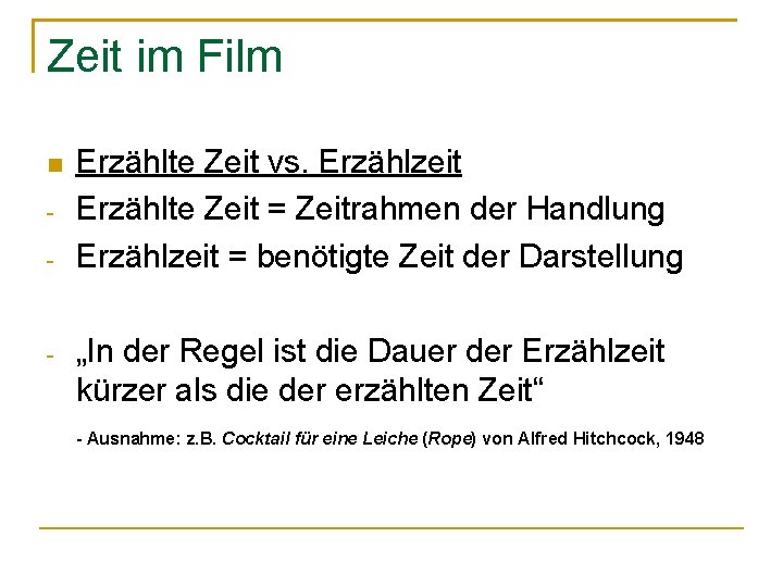 Zeit im Film - - Erzählte Zeit vs. Erzählzeit Erzählte Zeit = Zeitrahmen der