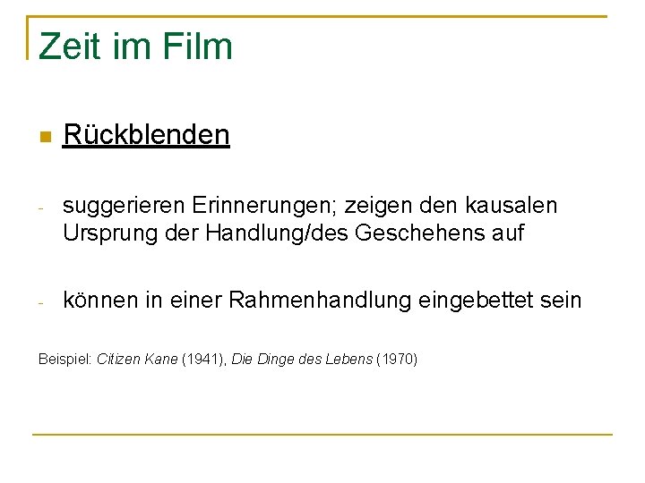 Zeit im Film Rückblenden - suggerieren Erinnerungen; zeigen den kausalen Ursprung der Handlung/des Geschehens