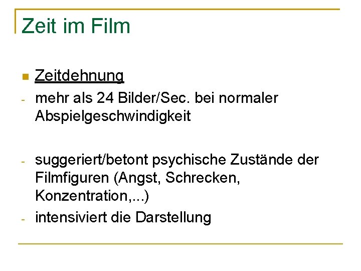 Zeit im Film Zeitdehnung - mehr als 24 Bilder/Sec. bei normaler Abspielgeschwindigkeit - suggeriert/betont