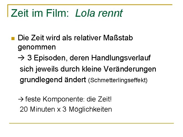 Zeit im Film: Lola rennt Die Zeit wird als relativer Maßstab genommen 3 Episoden,