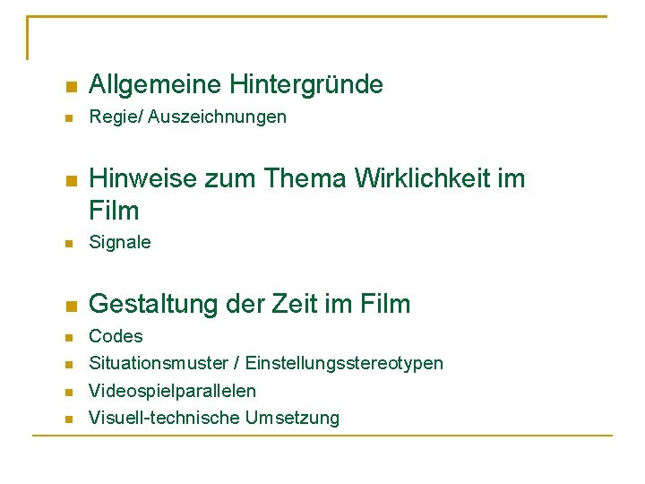  Allgemeine Hintergründe Regie/ Auszeichnungen Hinweise zum Thema Wirklichkeit im Film Signale Gestaltung der