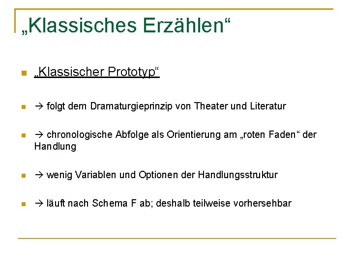 „Klassisches Erzählen“ „Klassischer Prototyp“ folgt dem Dramaturgieprinzip von Theater und Literatur chronologische Abfolge als