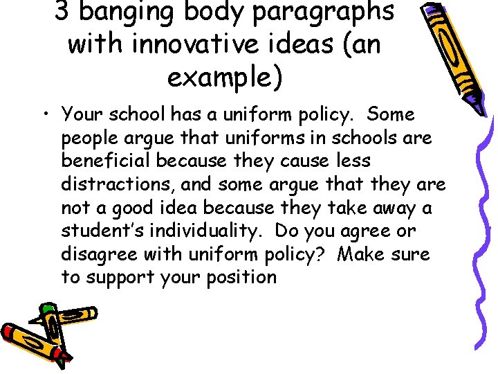 3 banging body paragraphs with innovative ideas (an example) • Your school has a