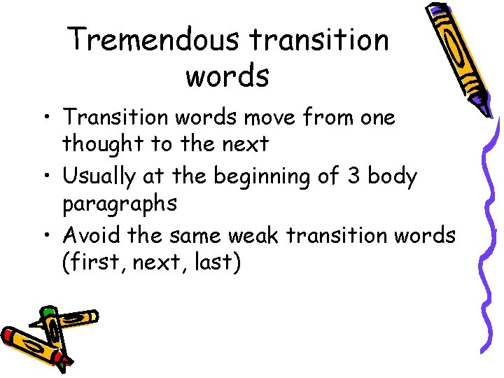 Tremendous transition words • Transition words move from one thought to the next •