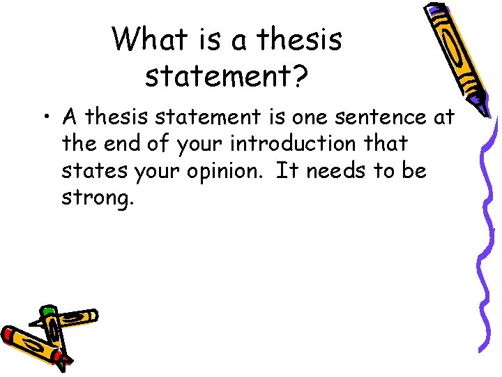 What is a thesis statement? • A thesis statement is one sentence at the