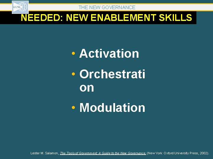 THE NEW GOVERNANCE NEEDED: NEW ENABLEMENT SKILLS • Activation • Orchestrati on • Modulation THE NEW GOVERNANCE NEEDED: NEW ENABLEMENT SKILLS • Activation • Orchestrati on • Modulation
