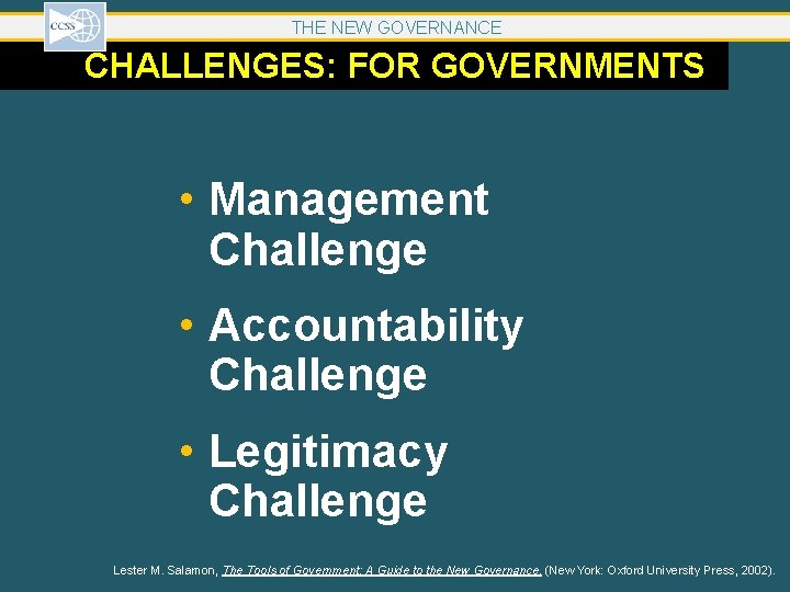 THE NEW GOVERNANCE CHALLENGES: FOR GOVERNMENTS • Management Challenge • Accountability Challenge • Legitimacy THE NEW GOVERNANCE CHALLENGES: FOR GOVERNMENTS • Management Challenge • Accountability Challenge • Legitimacy