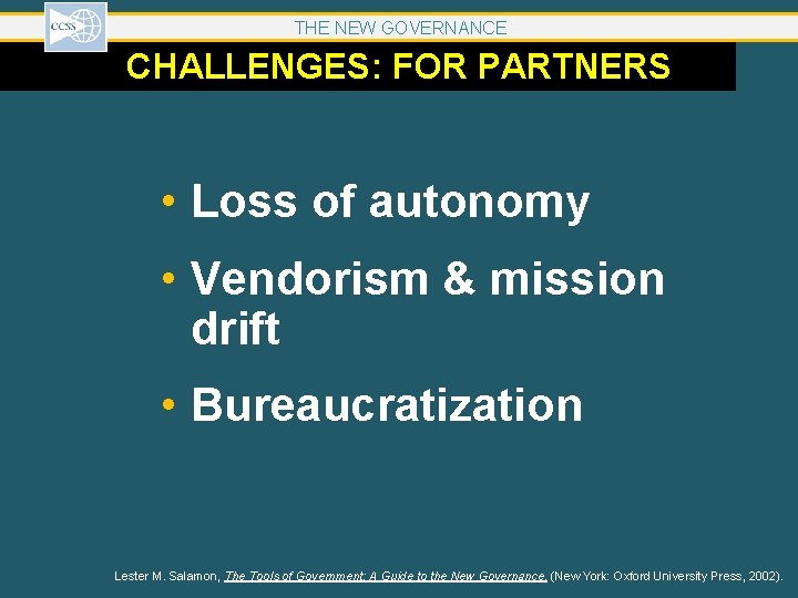 THE NEW GOVERNANCE CHALLENGES: FOR PARTNERS • Loss of autonomy • Vendorism & mission THE NEW GOVERNANCE CHALLENGES: FOR PARTNERS • Loss of autonomy • Vendorism & mission